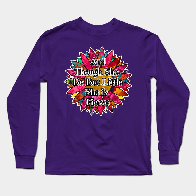 And Though she be but little she is fierce Long Sleeve T-Shirt by artbyomega